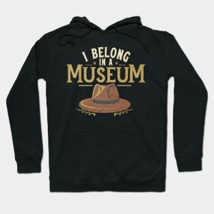 Funny Hero Archaeologist Adventure - I Belong in a Museum Hoodie